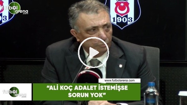 Ahmet Nur Çebi: "Ali Koç adalet istemişse sorun yok"