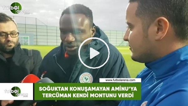 Soğuktan konuşamayan Aminu'ya tercüman kendi montunu verdi