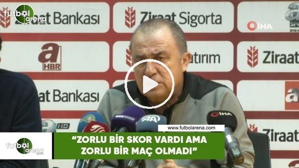 Fatih Terim: "Zorlu bir skor vardı ama zorlu bir maç olmadı"