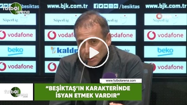 Abdullah Avcı: "Beşiktaş'ın karakterinde isyan etmek vardır"