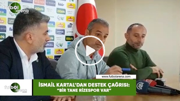 İsmail Kartal'dan destek çarğısı: "Bir tane Rizespor var"
