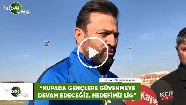 Bülent Uygun: "Kupada gençlere güvenmeye devam edeceğiz, hedefimiz lig"