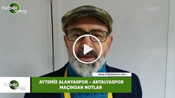 Aytemiz Alanyaspor - Antalyaspor maçından notlar