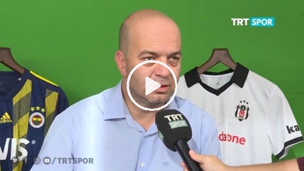 Çağdaş Sevinç, Fenerbahçe-Beşiktaş derbisini TRT Spor'a değerlendirdi