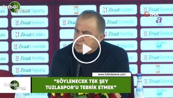 Fatih Terim: "Söylenecek tek şey Tuzlaspor'u tebrik etmek"