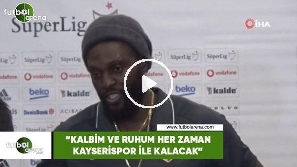Adebayor: "Kalbim ve ruhum her zaman Kayserispor ile kalacak"