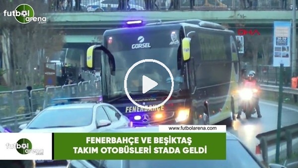 Fenerbahçe - Beşiktaş takım otobüsleri stada geldi