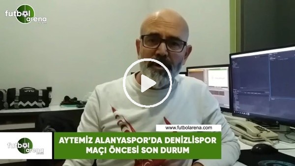 Aytemiz Alanyaspor'da Denizlispor maçı öncesi son durum