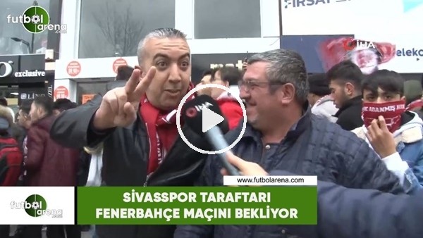 Sivasspor taraftarı Fenerbahçe maçını bekliyor
