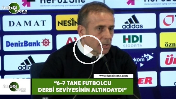 Abdullah Avcı: "6-7 tane futbolcu derbi seviyesinin altındaydı"