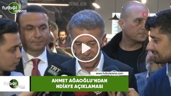 Ahmet Ağaoğlu'ndan Ndiaye açıklaması