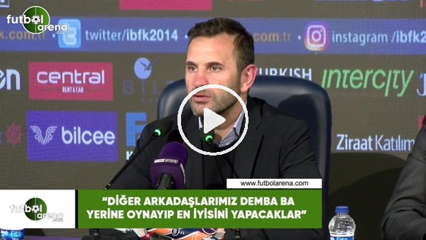 Okan Buruk: "Diğer arkadaşlarımız Demba Ba yerine oynayıp en iyisini yapacaklar"