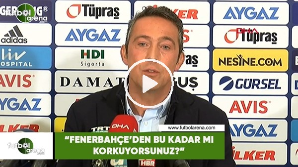 Ali Koç: "Fenerbahçe'den bu kadar mı korkuyorsunuz?"