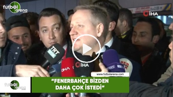 Göksel Gümüşdağ: "Fenerbahçe bizden daha çok istedi"