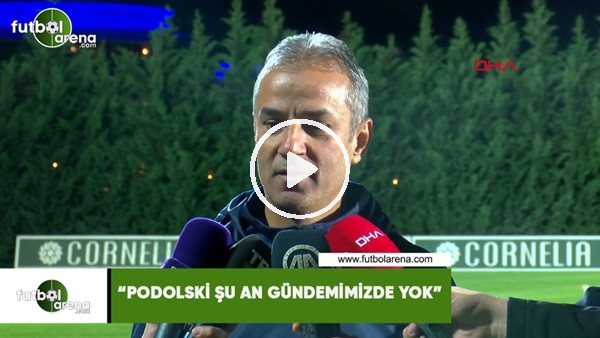 İsmail Kartal: "Podolski şu an gündemimizde yok"