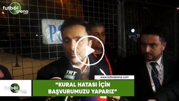 Emre Kocadağ: "Kural hatası için başvurumuzu yaparız"