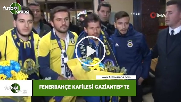 Fenerbahçe kafilesi Gaziantep'te