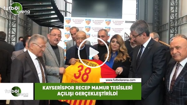 Kayserispor Recep Mamur Tesisleri açılışı gerçekleştirildi