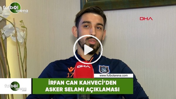 İrfan Can Kahveci'den asker selamı açıklaması