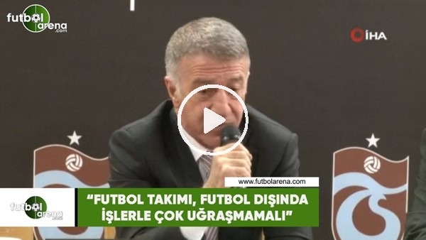 Ahmet Ağaoğlu: "Futbol takımı, futbol dışında işlerle çok uğraşmamalı"
