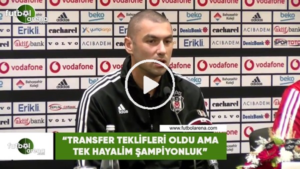 Burak Yılmaz: "Transfer teklifleri oldu ama tek hayalim şampiyonluk"