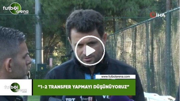 Hüseyin Çimşir: "1-2 transfer yapmayı düşünüyoruz"