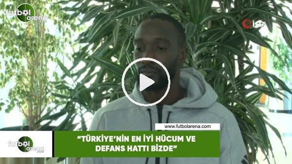Mustapha Yatabare: "Türkiyenin en iyi hücum ve defans hattı bizde"