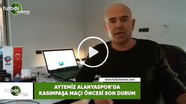 Aytemiz Alanyaspor'da Kasımpaşa maçı öncesi son durum