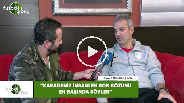 İsmail Kartal: "Karadeniz insanı en son sözünü en başında söyler"
