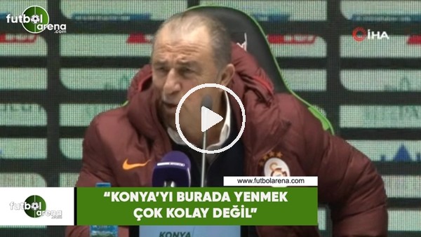 Fatih Terim: "Konya'yı burada yenmek çok kolay değil"