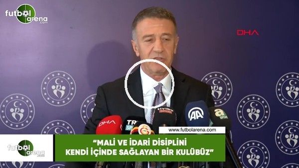Ahmet Ağaoğlu: "Mali ve idari disiplini kendi içinde sağlayan bir kulübüz"