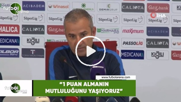 İsmail Kartal: "1 puan almanın mutluluğunu yaşıyoruz"