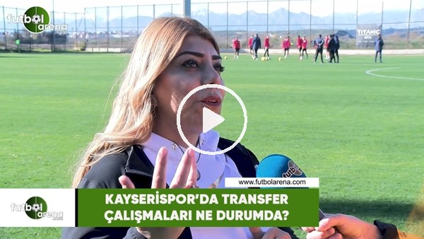 Kayserispor'da transfer çalışmaları ne durumda?