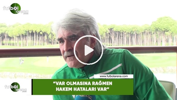 Uğur Tütüneker: "VAR olmasına rağmen hakem hataları var"