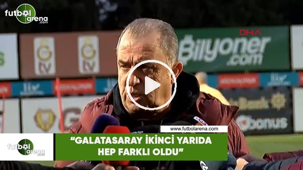 Fatih Terim: "Galatasaray ikinci yarıda hep farklı oldu"