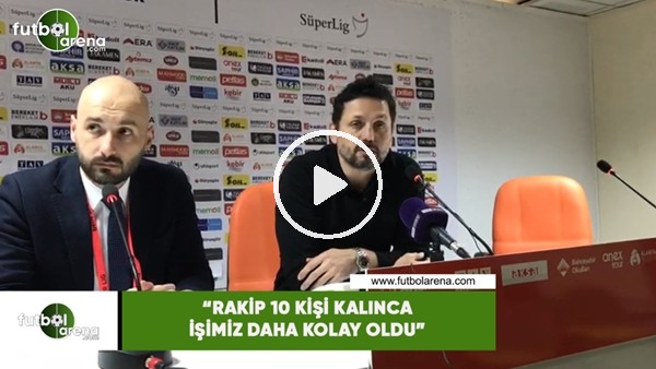 Erol Bulut: "Rakip 10 kişi kalınca işimiz daha kolay oldu"