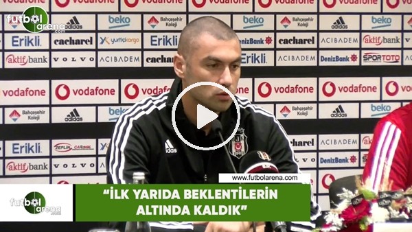Burak Yılmaz: "İlk yarıda beklentilerin altında kaldık"