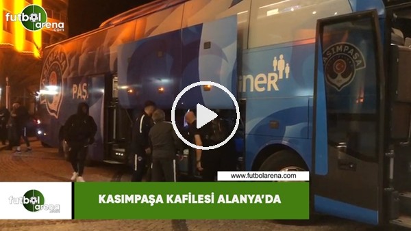 Kasımpaşa kafilesi Alanya'da