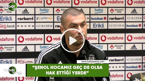 Burak Yılmaz: "Şenol Hocamız geç de olsa hak ettiği yerde"