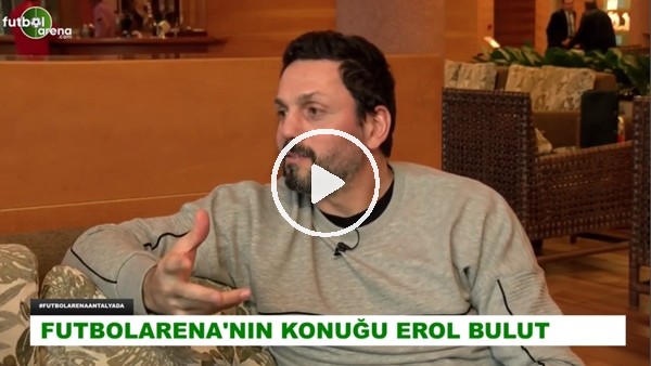 Erol Bulut: "Salih Uçan'dan beklentimiz yüksek"
