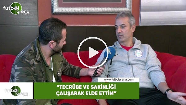 İsmail Kartal: "Tecrübe ve sakinliği çalışarak elde ettim"