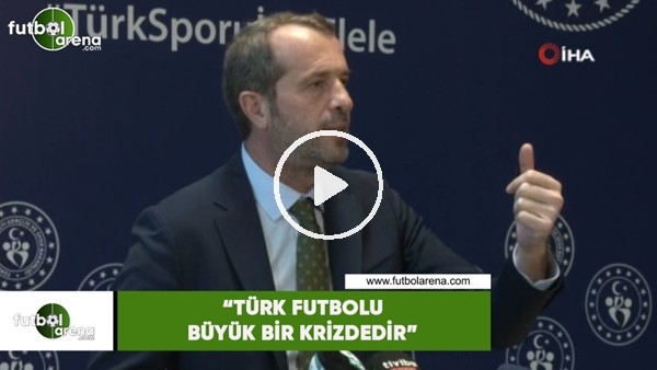 Saffet Sancaklı: "Türk futbolu büyük bir krizdedir"