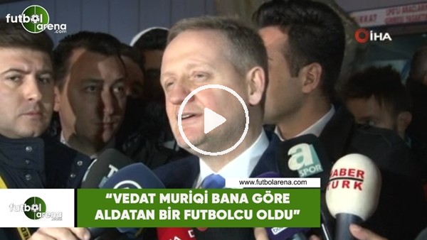 Göksel Gümüşdağ: "Vedat Muriqi bana göre aldatan bir futbolcu oldu"