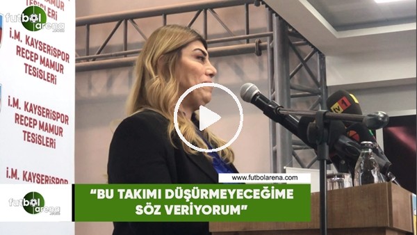 Berna Gözbaşı: "Bu takımı düşürmeyeceğime söz veriyorum"