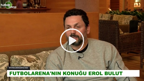 Erol Bulut: "Arda Turan'ın iyi performans göstermesi kendisine bağlı"