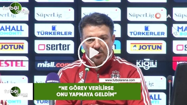 Şenol Fidan: "Ne görev verilirse onu yapmaya geldim"