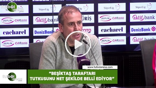 Abdullah Avcı: "Beşiktaş taraftarı tutkusunu net şekilde belli ediyor"
