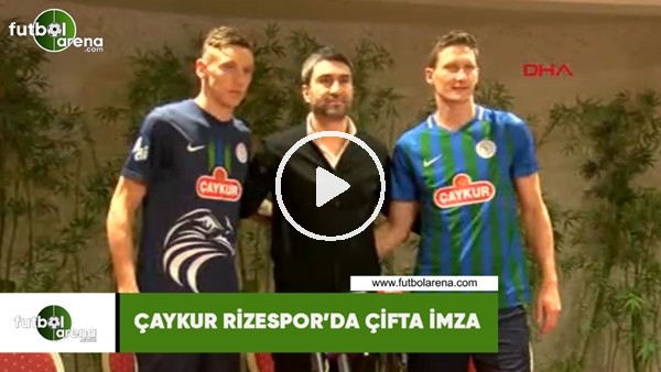 Çaykur Rizespor'da çifte imza