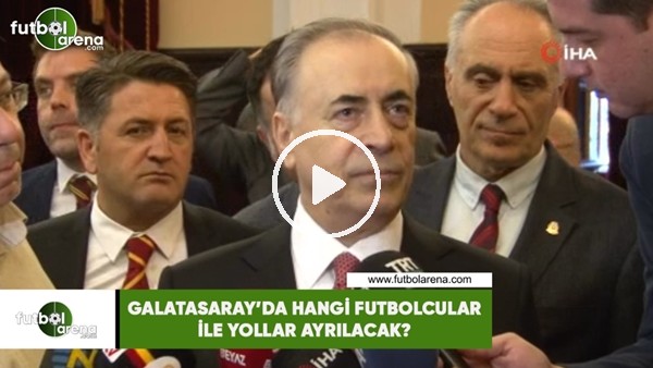 Galatasaray'da hangi futbolcular ile yollar ayrılacak?