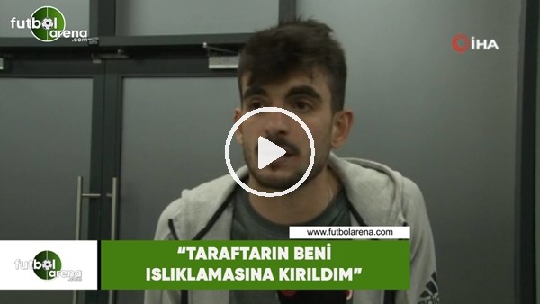 Fatih Aksoy: "Taraftarın beni ıslıklamasına kırıldım"